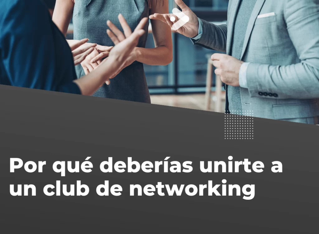 Por qué deberías unirte a un club de networking