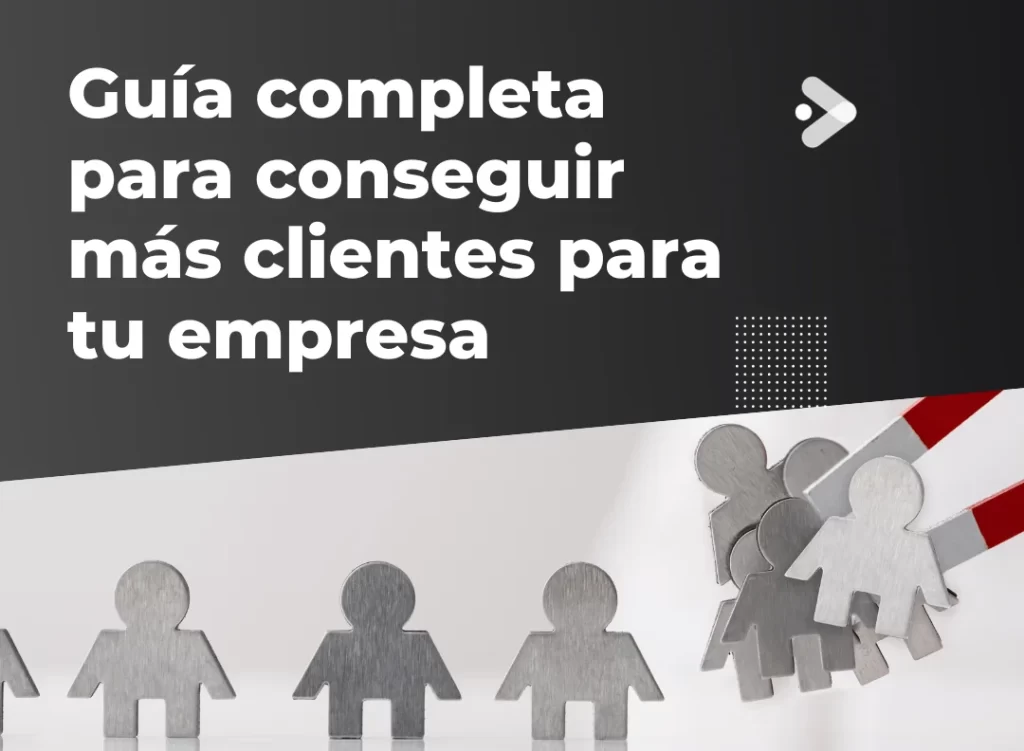 Guía completa para conseguir más clientes para tu empresa