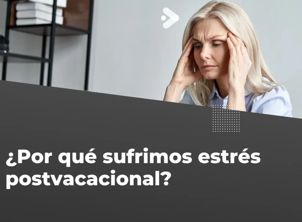 ¿Por qué sufrimos estrés postvacacional?