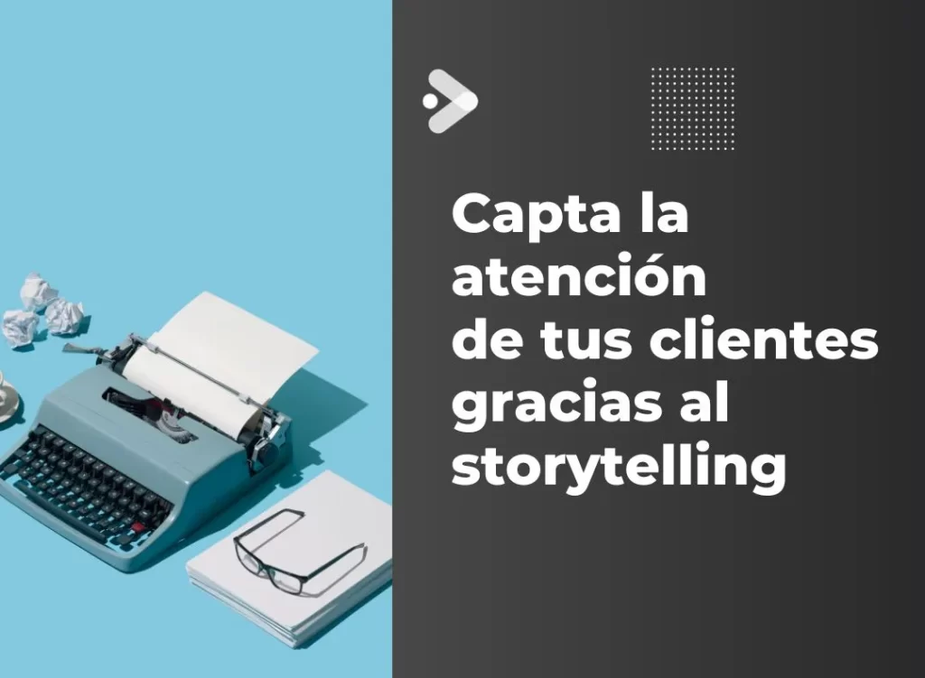 Capta la atención de tus clientes gracias al storytelling