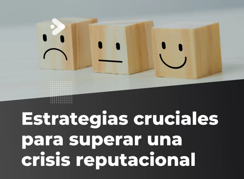 Estrategias cruciales para superar una crisis reputacional