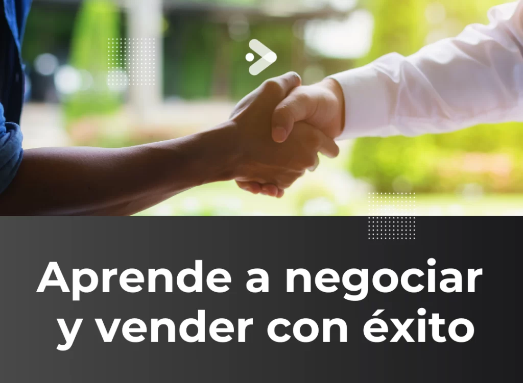 Aprende a cómo negociar y vender con éxito