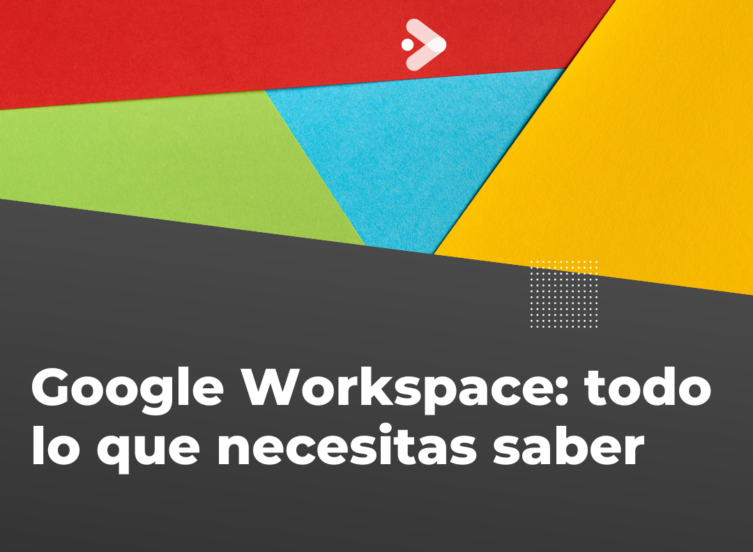 Google Workspace: todo lo que necesitas saber