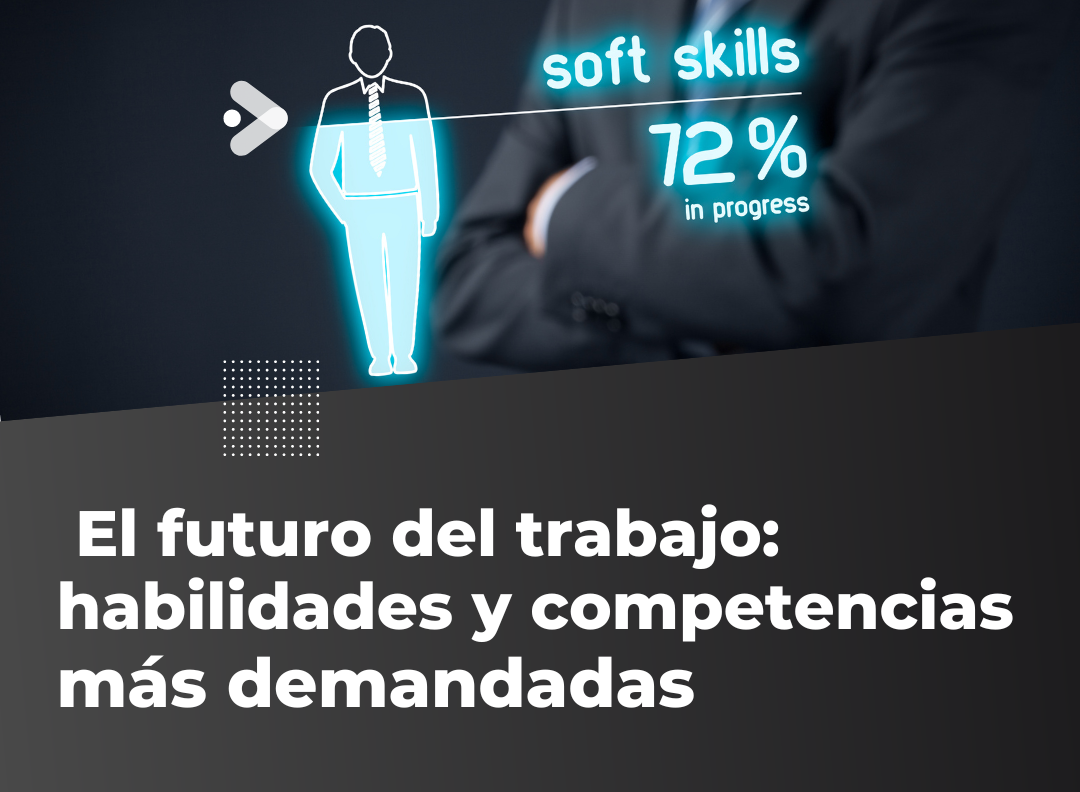 El futuro del trabajo: habilidades y competencias más demandadas