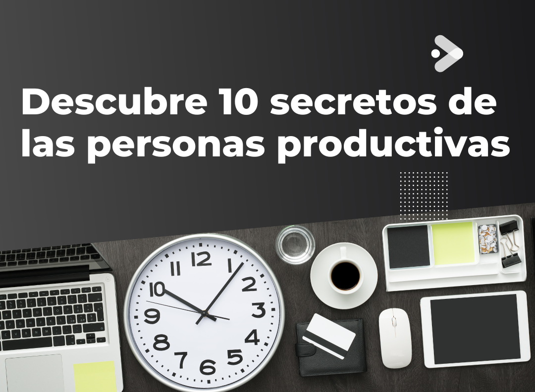 Descubre 10 secretos de las personas productivas