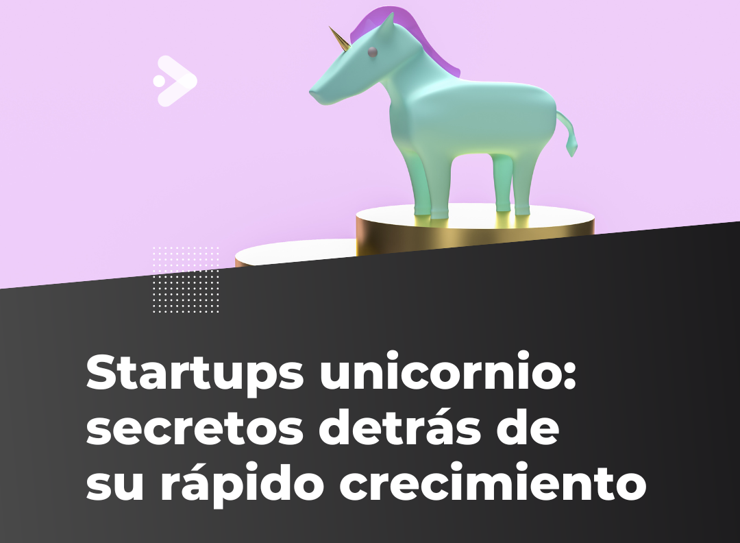 Startups unicornio: secretos detrás de su rápido crecimiento