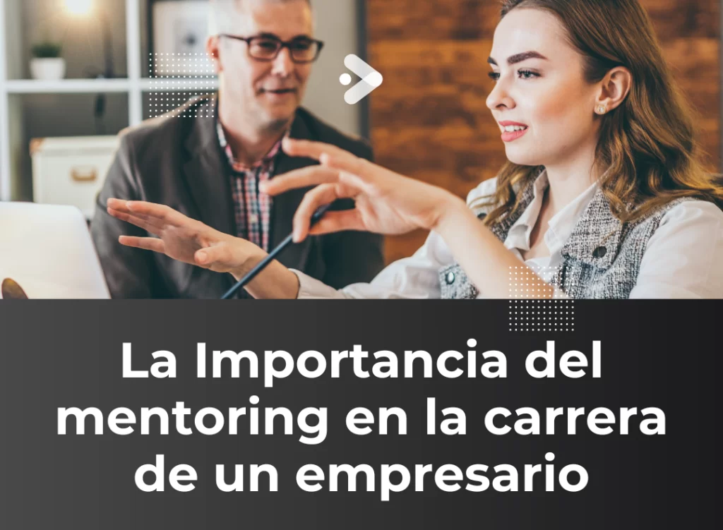 La Importancia del mentoring en la carrera de un empresario